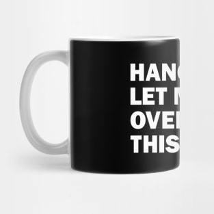 Hang On Let Me Overthink This Mug